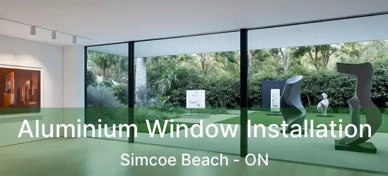  Aluminium Window Installation Simcoe Beach - ON