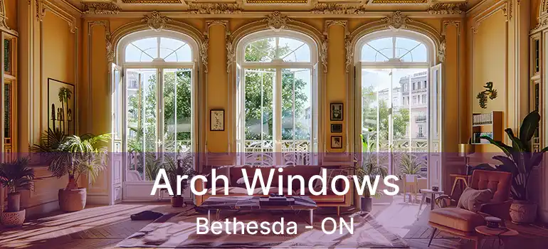  Arch Windows Bethesda - ON
