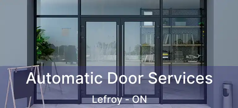  Automatic Door Services Lefroy - ON