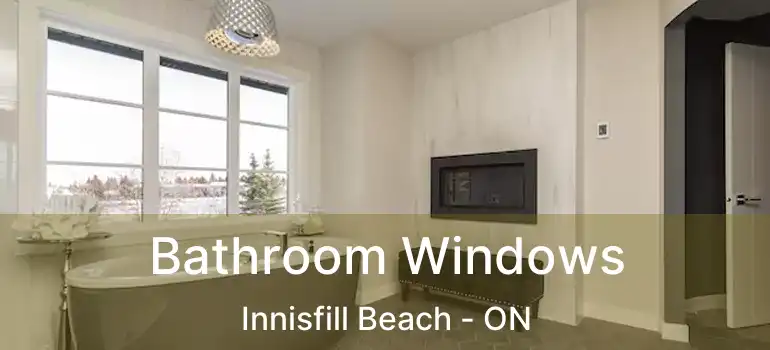  Bathroom Windows Innisfill Beach - ON