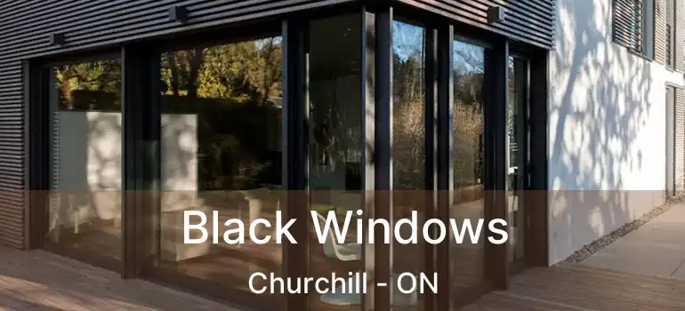 Black Windows Churchill - ON