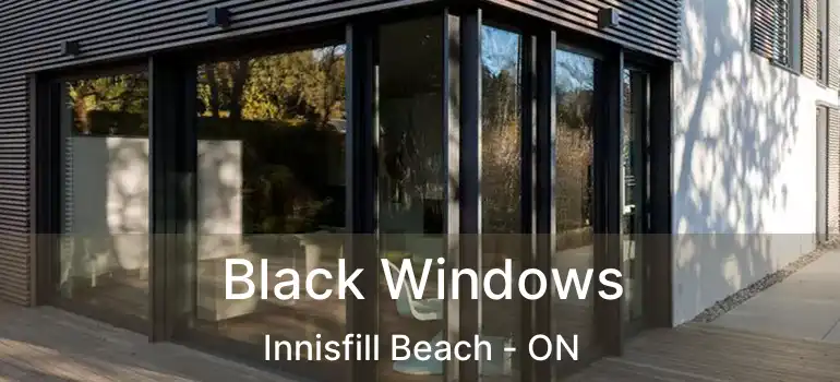  Black Windows Innisfill Beach - ON