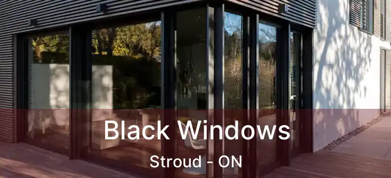  Black Windows Stroud - ON