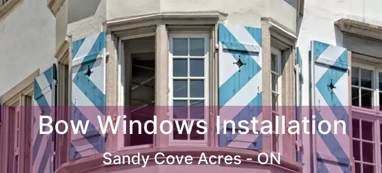  Bow Windows Installation Sandy Cove Acres - ON