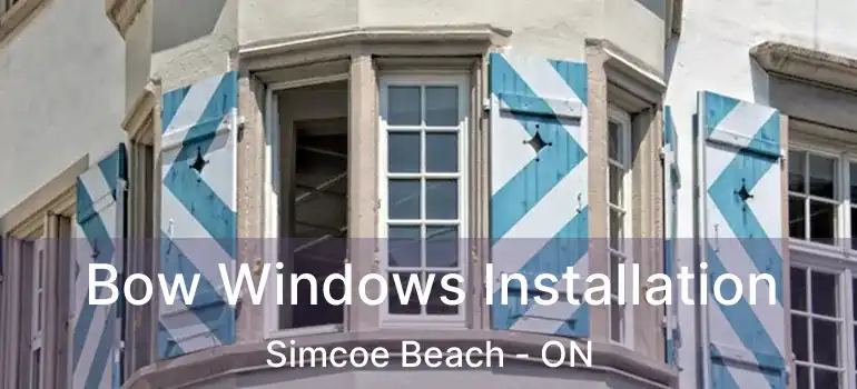  Bow Windows Installation Simcoe Beach - ON