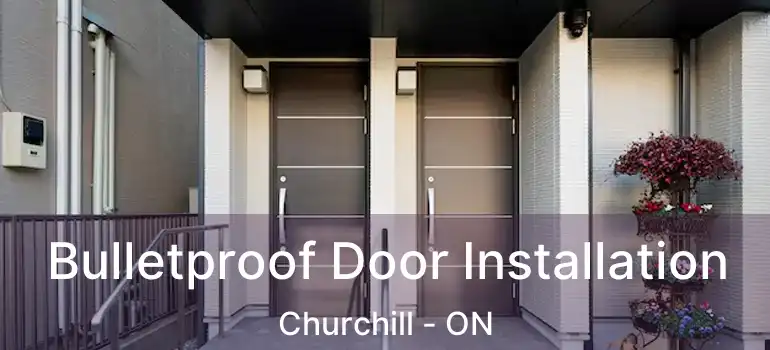  Bulletproof Door Installation Churchill - ON
