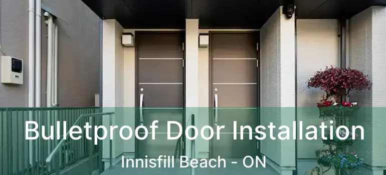  Bulletproof Door Installation Innisfill Beach - ON