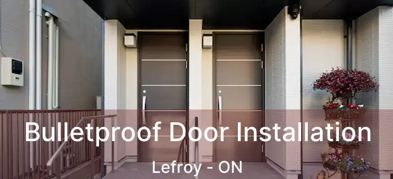  Bulletproof Door Installation Lefroy - ON