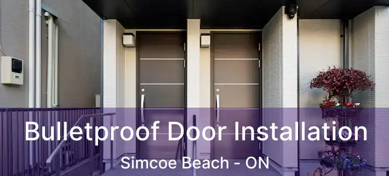  Bulletproof Door Installation Simcoe Beach - ON