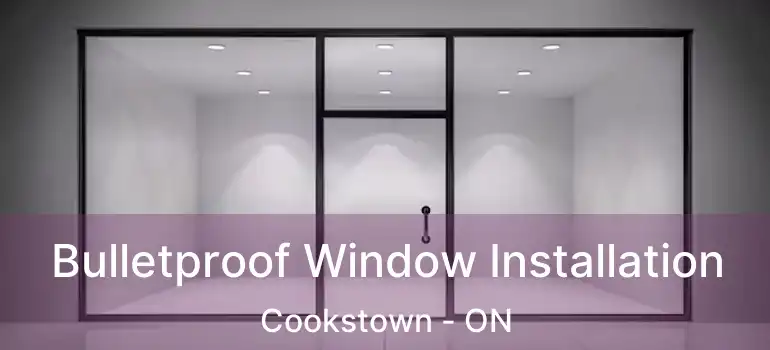  Bulletproof Window Installation Cookstown - ON