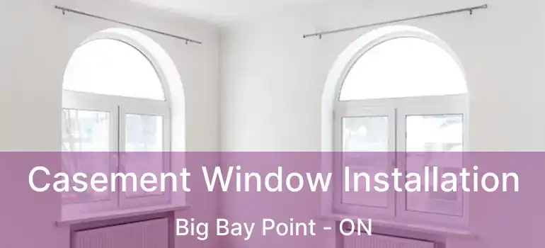  Casement Window Installation Big Bay Point - ON
