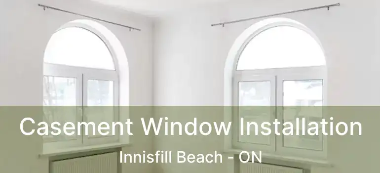  Casement Window Installation Innisfill Beach - ON