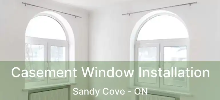  Casement Window Installation Sandy Cove - ON