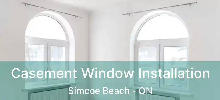  Casement Window Installation Simcoe Beach - ON
