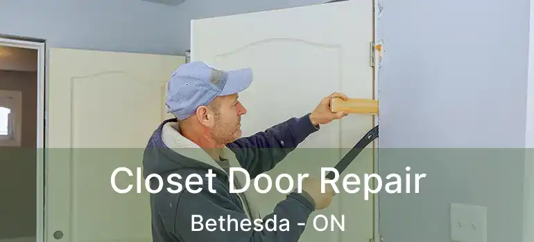  Closet Door Repair Bethesda - ON