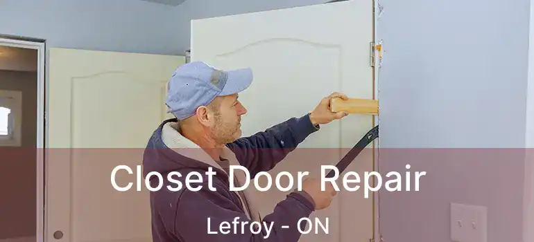  Closet Door Repair Lefroy - ON