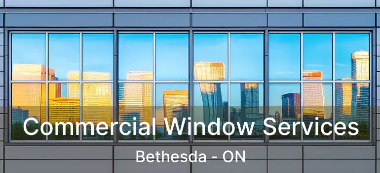  Commercial Window Services Bethesda - ON