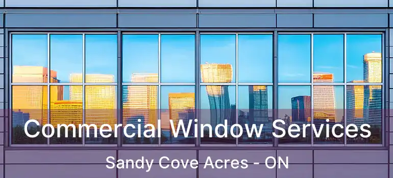  Commercial Window Services Sandy Cove Acres - ON