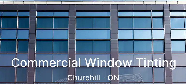  Commercial Window Tinting Churchill - ON