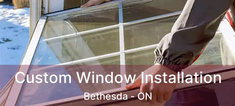  Custom Window Installation Bethesda - ON