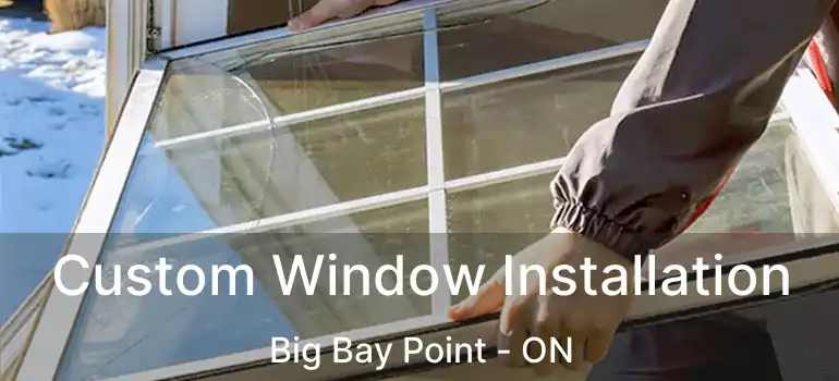  Custom Window Installation Big Bay Point - ON