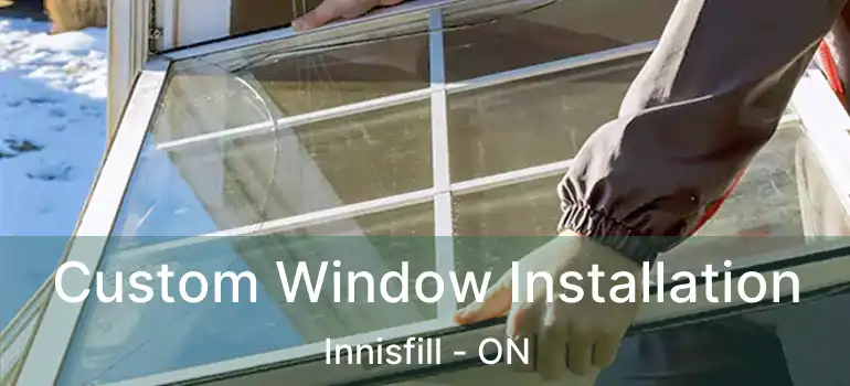  Custom Window Installation Innisfill - ON