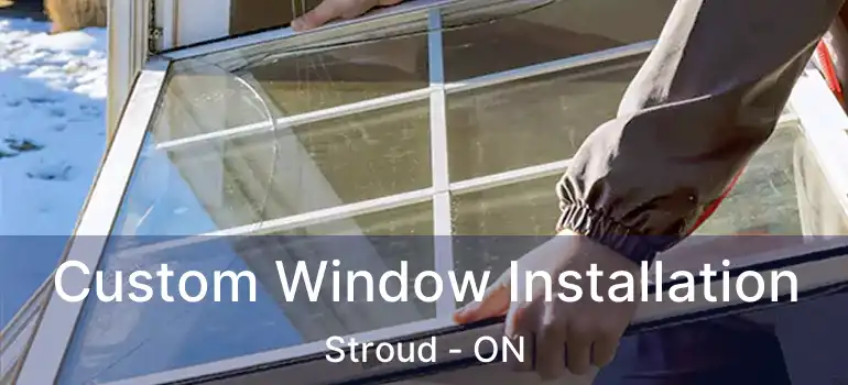  Custom Window Installation Stroud - ON