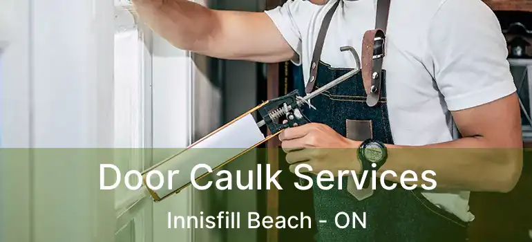  Door Caulk Services Innisfill Beach - ON