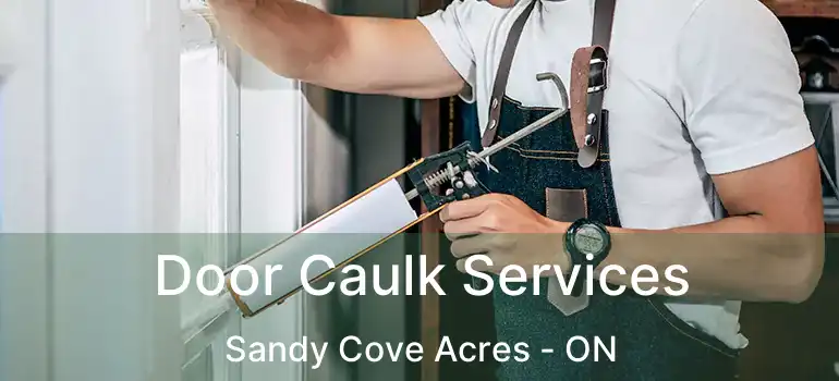  Door Caulk Services Sandy Cove Acres - ON
