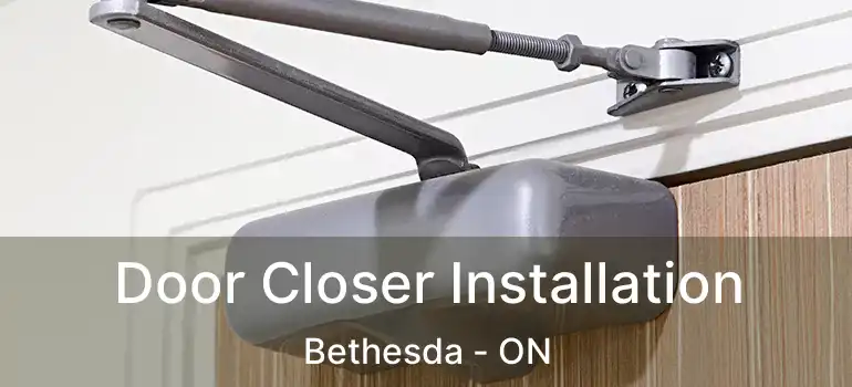  Door Closer Installation Bethesda - ON