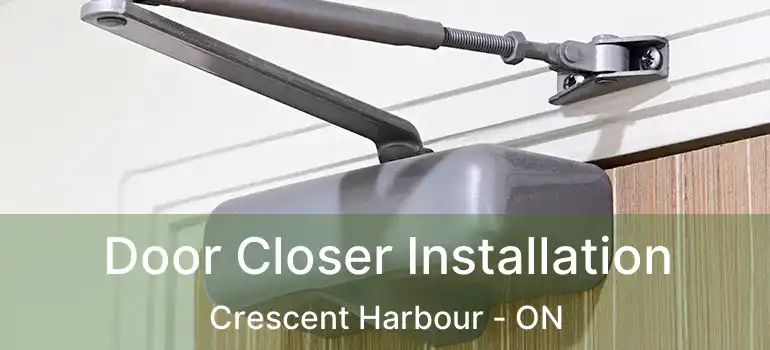  Door Closer Installation Crescent Harbour - ON