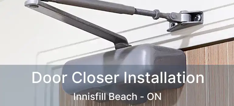  Door Closer Installation Innisfill Beach - ON