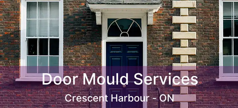  Door Mould Services Crescent Harbour - ON