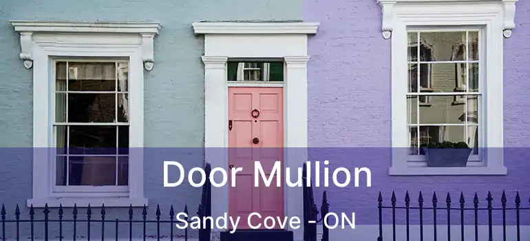  Door Mullion Sandy Cove - ON
