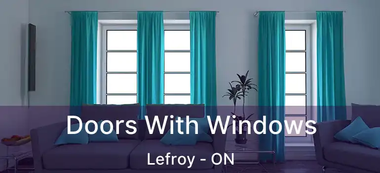  Doors With Windows Lefroy - ON