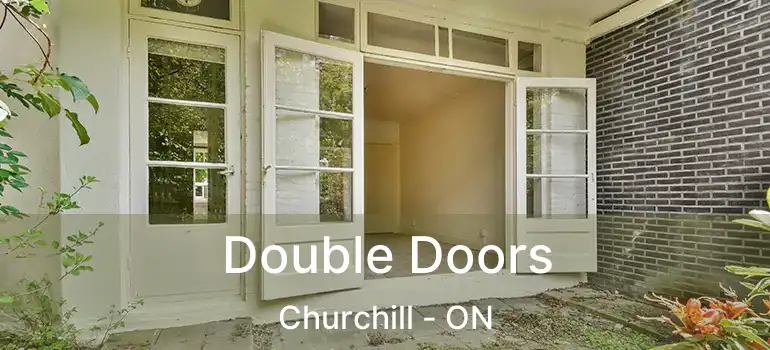  Double Doors Churchill - ON