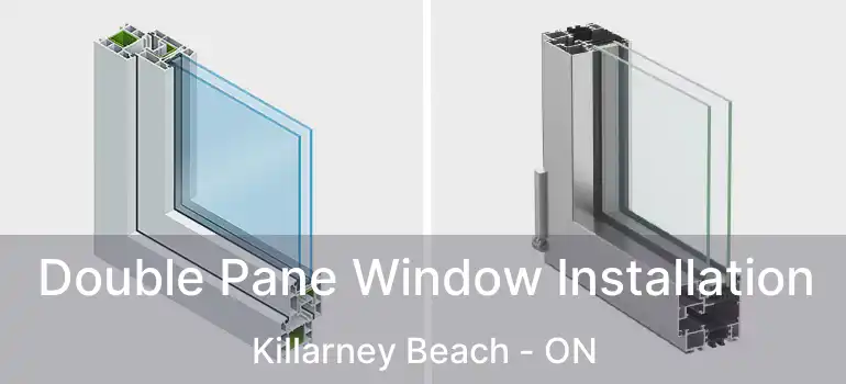  Double Pane Window Installation Killarney Beach - ON