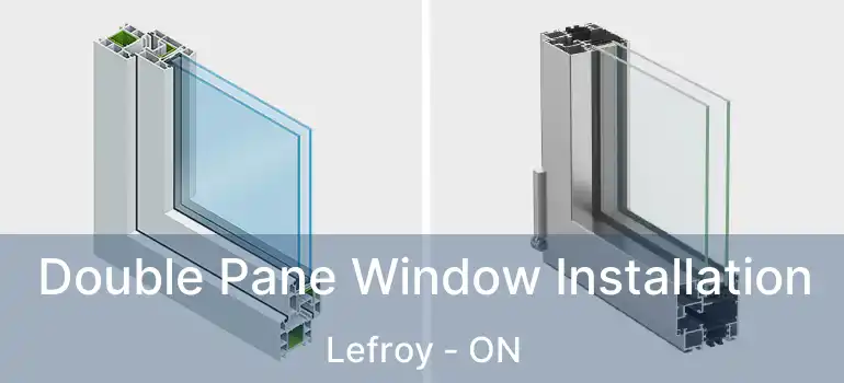  Double Pane Window Installation Lefroy - ON