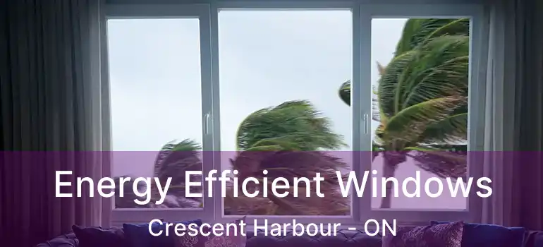  Energy Efficient Windows Crescent Harbour - ON