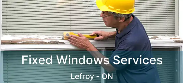 Fixed Windows Services Lefroy - ON