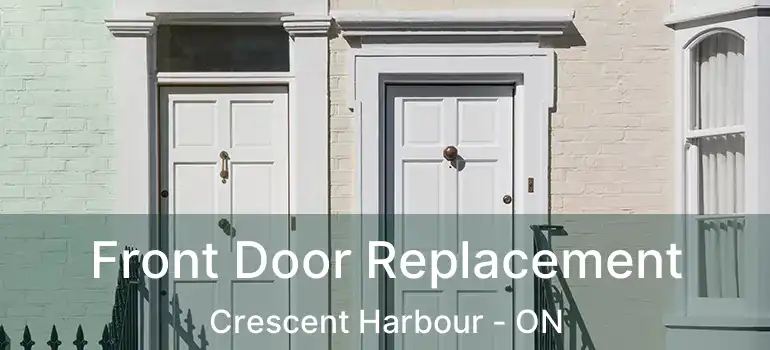  Front Door Replacement Crescent Harbour - ON