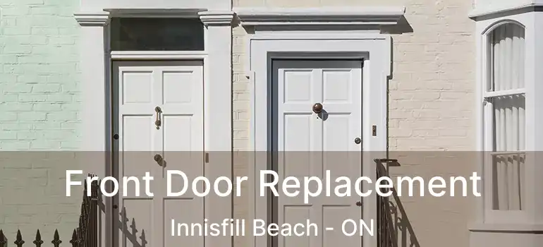  Front Door Replacement Innisfill Beach - ON