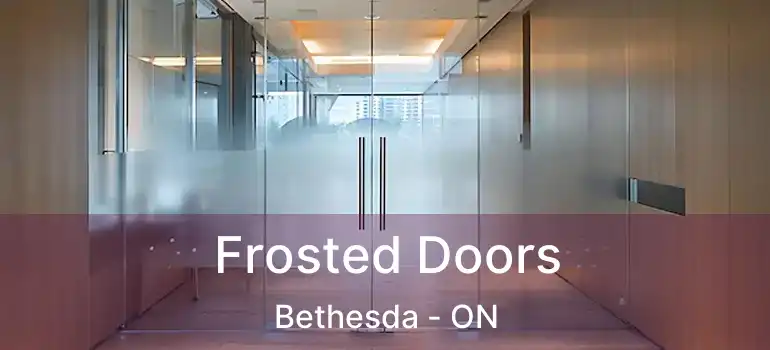  Frosted Doors Bethesda - ON