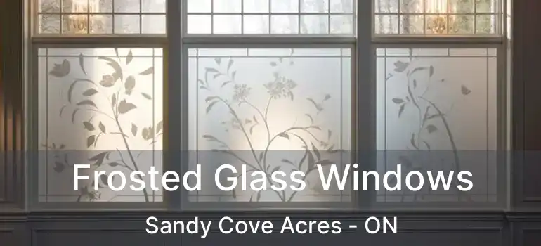  Frosted Glass Windows Sandy Cove Acres - ON