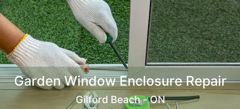  Garden Window Enclosure Repair Gilford Beach - ON