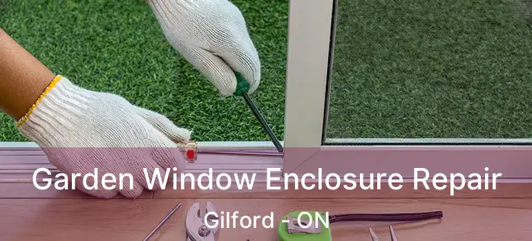  Garden Window Enclosure Repair Gilford - ON