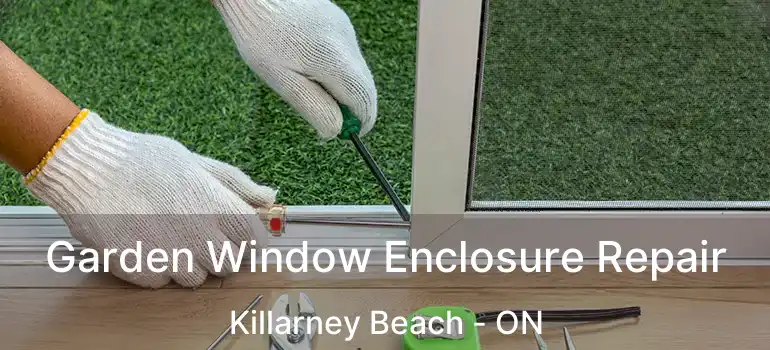  Garden Window Enclosure Repair Killarney Beach - ON