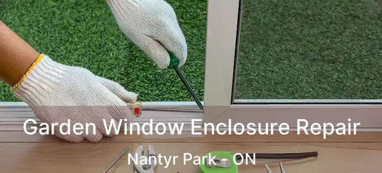  Garden Window Enclosure Repair Nantyr Park - ON