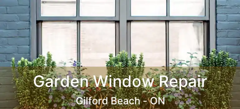  Garden Window Repair Gilford Beach - ON