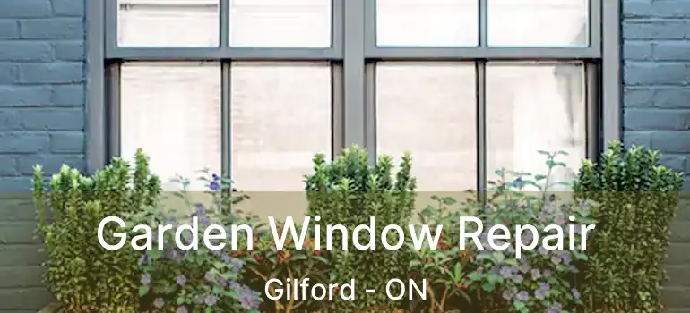  Garden Window Repair Gilford - ON